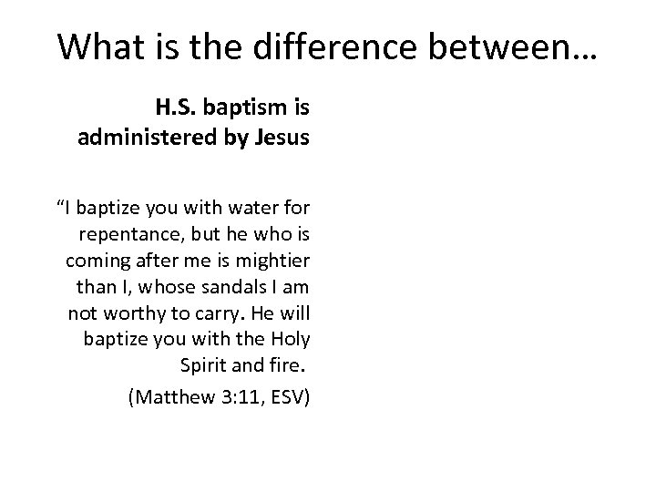 What is the difference between… H. S. baptism is administered by Jesus “I baptize