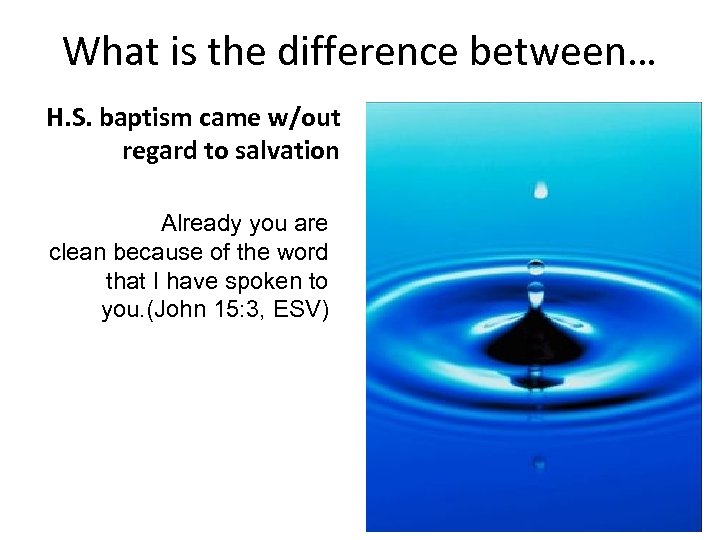 What is the difference between… H. S. baptism came w/out regard to salvation Already