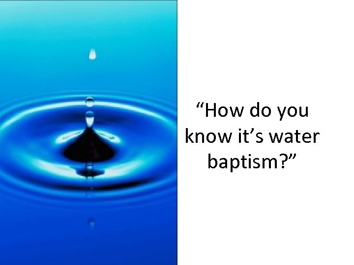 “How do you know it’s water baptism? ” 