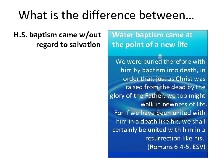 What is the difference between… H. S. baptism came w/out regard to salvation Water