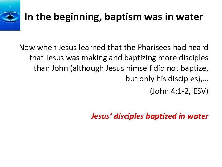 In the beginning, baptism was in water Now when Jesus learned that the Pharisees