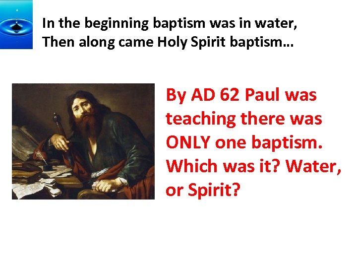 In the beginning baptism was in water, Then along came Holy Spirit baptism… By