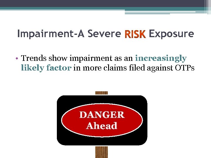 Impairment-A Severe Exposure • Trends show impairment as an increasingly likely factor in more