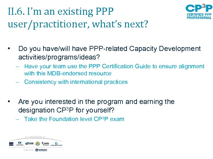 II. 6. I’m an existing PPP user/practitioner, what’s next? • Do you have/will have