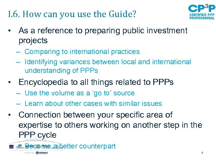 I. 6. How can you use the Guide? • As a reference to preparing