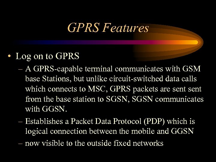 GPRS Features • Log on to GPRS – A GPRS-capable terminal communicates with GSM