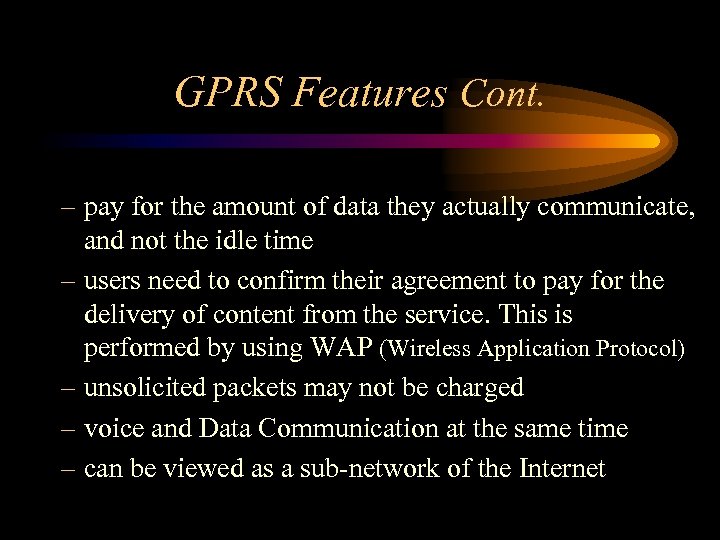 GPRS Features Cont. – pay for the amount of data they actually communicate, and
