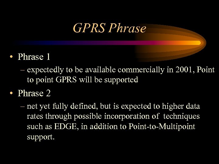 GPRS Phrase • Phrase 1 – expectedly to be available commercially in 2001, Point