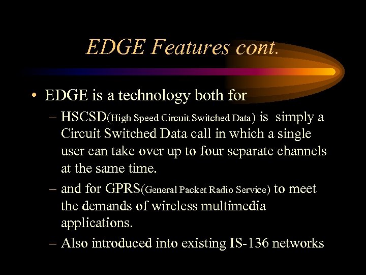 EDGE Features cont. • EDGE is a technology both for – HSCSD(High Speed Circuit