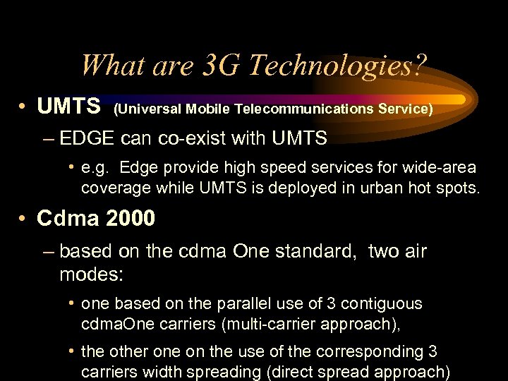 What are 3 G Technologies? • UMTS (Universal Mobile Telecommunications Service) – EDGE can