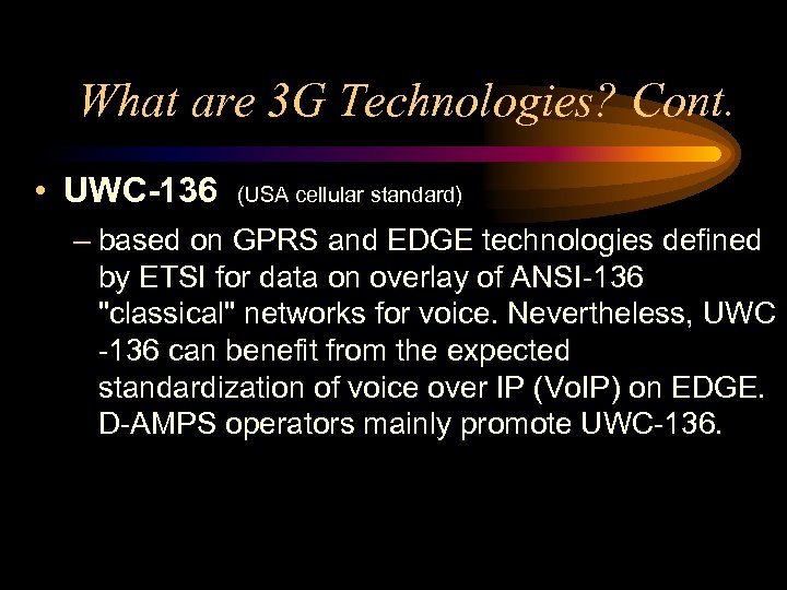What are 3 G Technologies? Cont. • UWC-136 (USA cellular standard) – based on