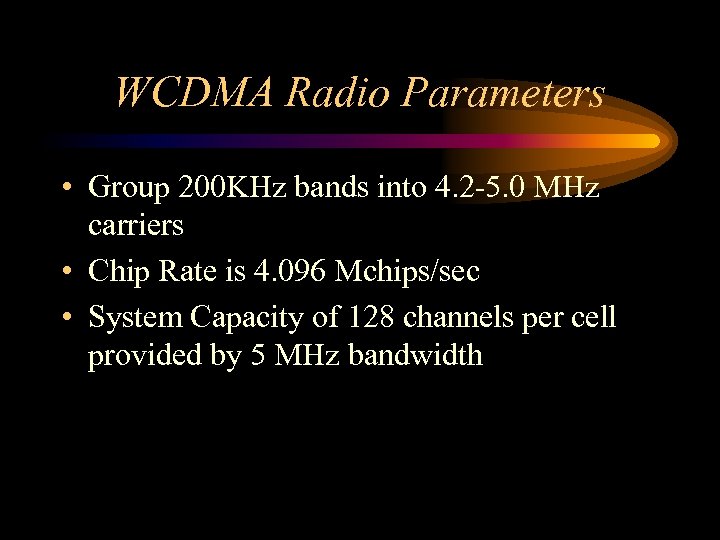 WCDMA Radio Parameters • Group 200 KHz bands into 4. 2 -5. 0 MHz