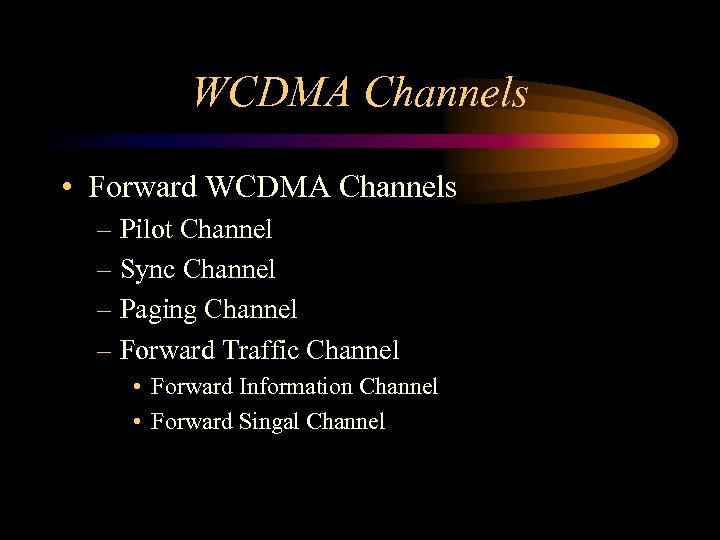 WCDMA Channels • Forward WCDMA Channels – Pilot Channel – Sync Channel – Paging