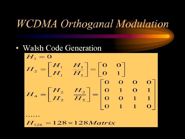 WCDMA Orthoganal Modulation • Walsh Code Generation 