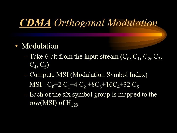 CDMA Orthoganal Modulation • Modulation – Take 6 bit from the input stream (C