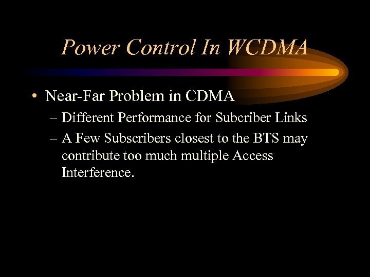 Power Control In WCDMA • Near-Far Problem in CDMA – Different Performance for Subcriber