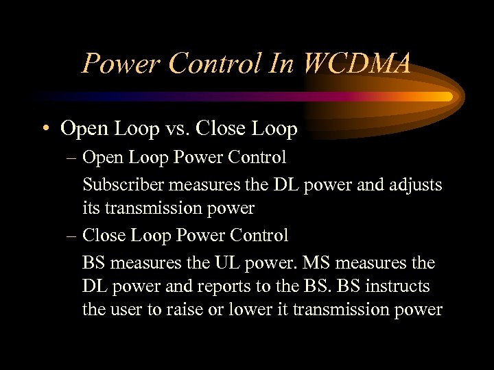 Power Control In WCDMA • Open Loop vs. Close Loop – Open Loop Power