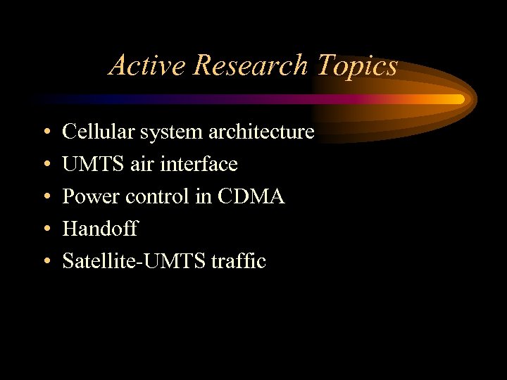 Active Research Topics • • • Cellular system architecture UMTS air interface Power control