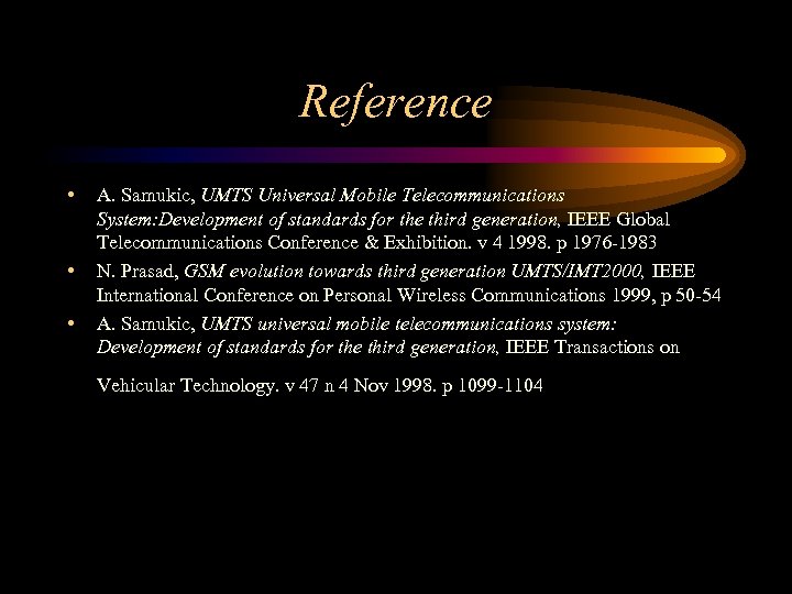 Reference • • • A. Samukic, UMTS Universal Mobile Telecommunications System: Development of standards