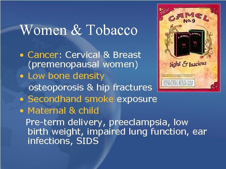Women & Tobacco • Cancer: Cervical & Breast (premenopausal women) • Low bone density