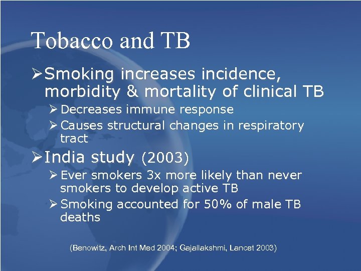 Tobacco and TB Ø Smoking increases incidence, morbidity & mortality of clinical TB Ø