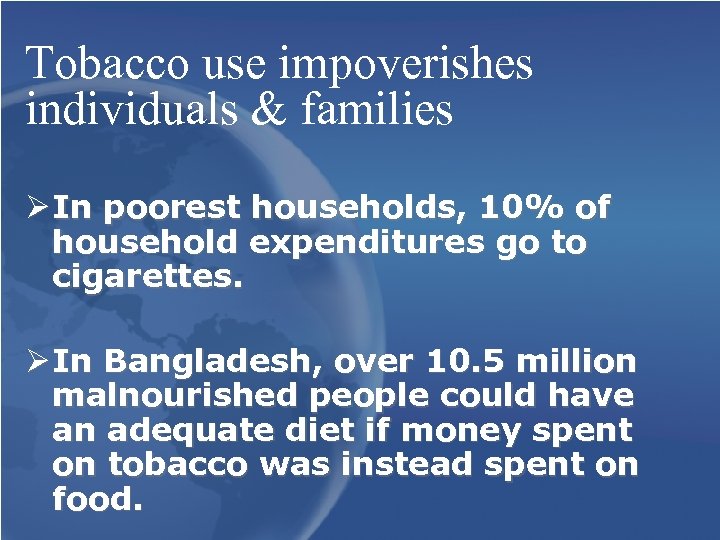 Tobacco use impoverishes individuals & families Ø In poorest households, 10% of household expenditures