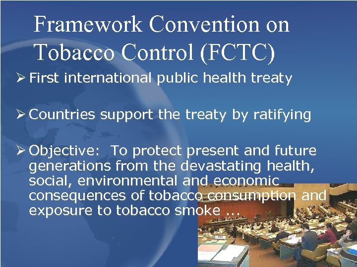Framework Convention on Tobacco Control (FCTC) Ø First international public health treaty Ø Countries