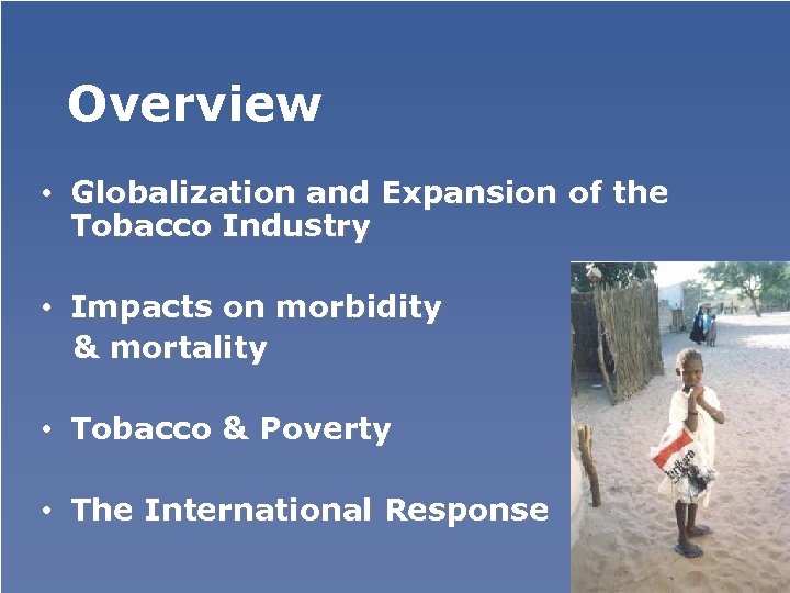 Overview • Globalization and Expansion of the Tobacco Industry • Impacts on morbidity &