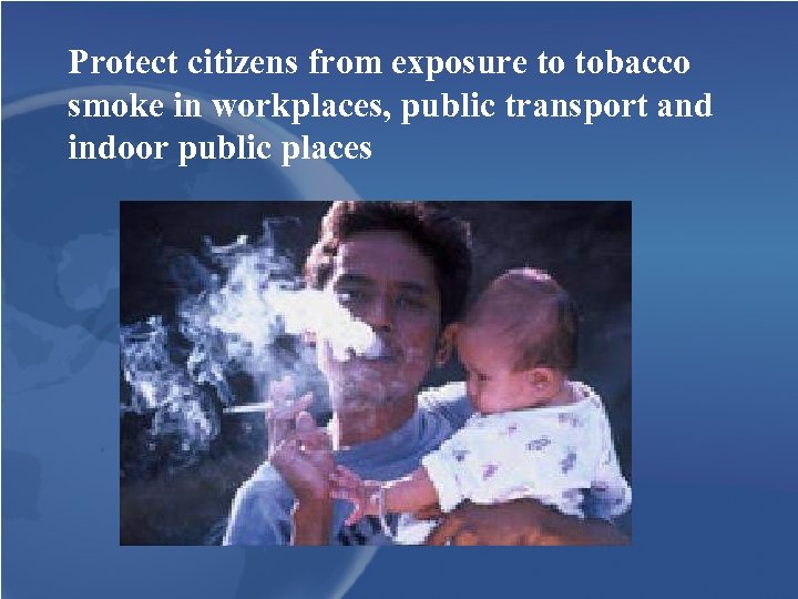 Protect citizens from exposure to tobacco smoke in workplaces, public transport and indoor public