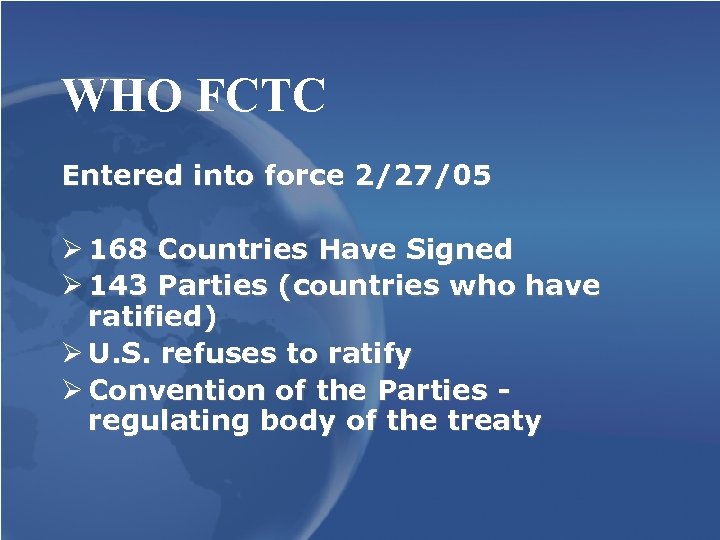 WHO FCTC Entered into force 2/27/05 Ø 168 Countries Have Signed Ø 143 Parties