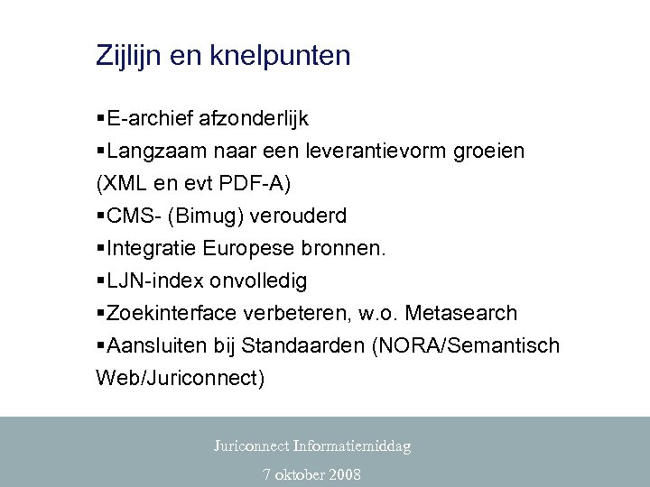 Zijlijn en knelpunten §E-archief afzonderlijk §Langzaam naar een leverantievorm groeien (XML en evt PDF-A)