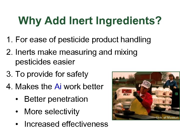 Why Add Inert Ingredients? 1. For ease of pesticide product handling 2. Inerts make