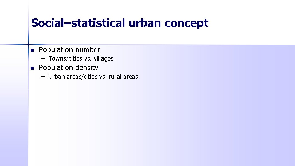 Social–statistical urban concept n Population number – Towns/cities vs. villages n Population density –