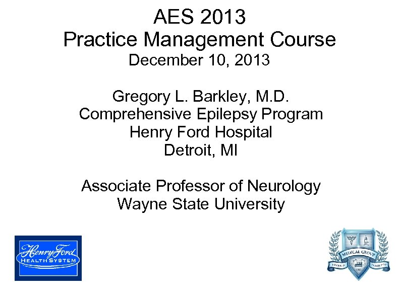 AES 2013 Practice Management Course December 10, 2013 Gregory L. Barkley, M. D. Comprehensive