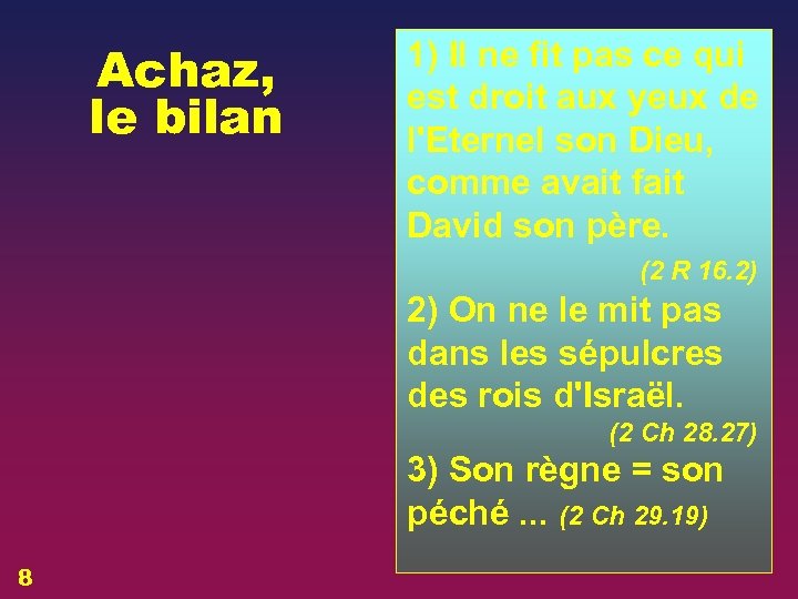 Achaz, le bilan 1) Il ne fit pas ce qui est droit aux yeux