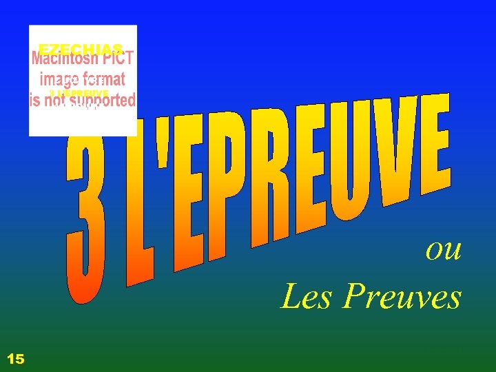 EZECHIAS 1 LE CONTEXTE 2 L’ŒUVRE 3 L’EPREUVE 4 L’HOMME ou Les Preuves 3