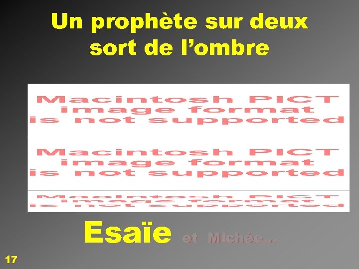 Un prophète sur deux sort de l’ombre Esaïe 17 et Michée… 