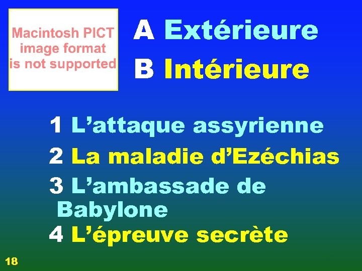 A Extérieure B Intérieure 1 L’attaque assyrienne 2 La maladie d’Ezéchias 3 L’ambassade de