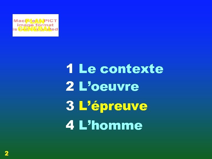 PLAN GENERAL 1 2 3 4 2 Le contexte L’oeuvre L’épreuve L’homme 
