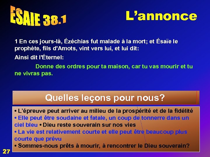 L’annonce 1 En ces jours-là, Ézéchias fut malade à la mort; et Ésaïe le