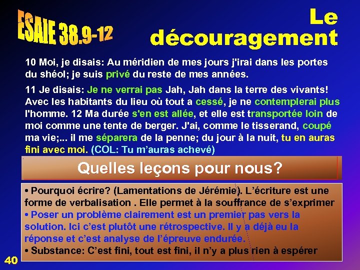 Le découragement 10 Moi, je disais: Au méridien de mes jours j'irai dans les