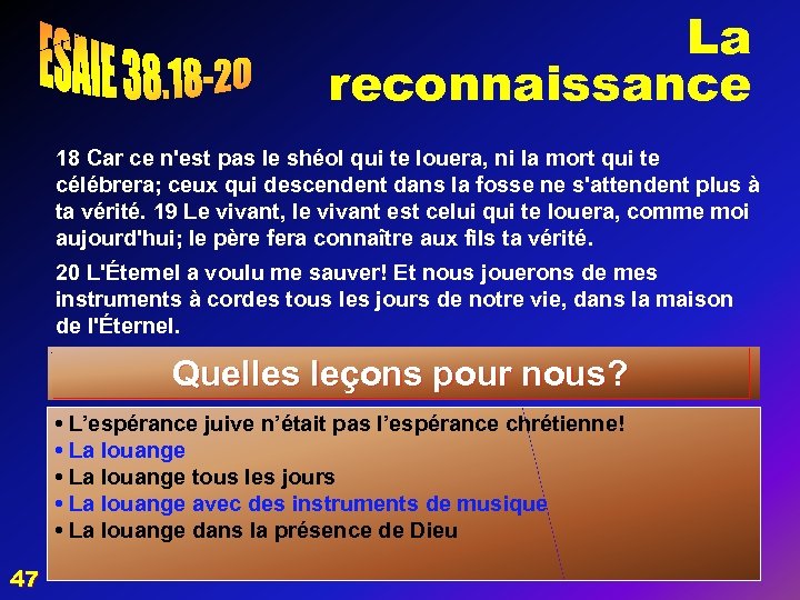 La reconnaissance 18 Car ce n'est pas le shéol qui te louera, ni la