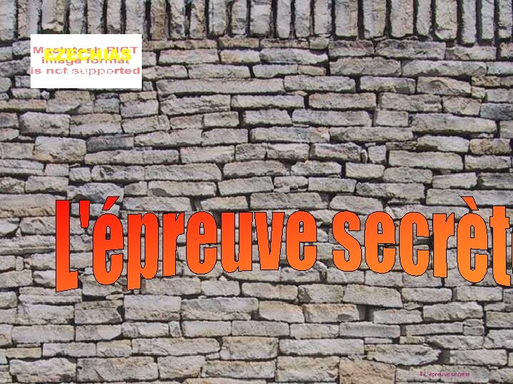 EZECHIAS 3 L’EPREUVE 4 L’épreuve secrète 