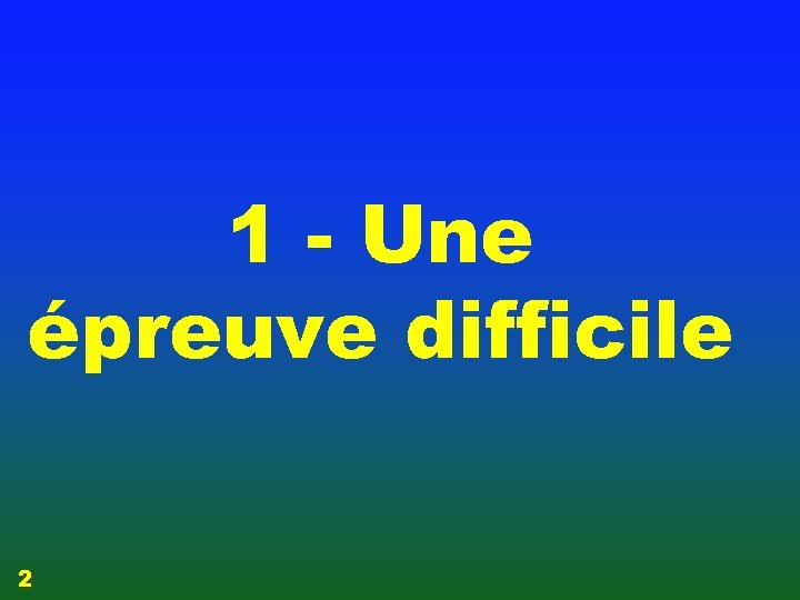1 - Une épreuve difficile 2 