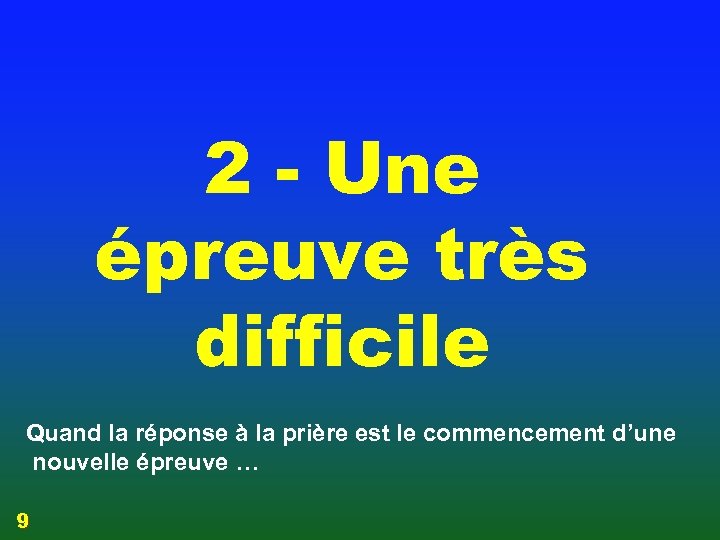 2 - Une épreuve très difficile Quand la réponse à la prière est le