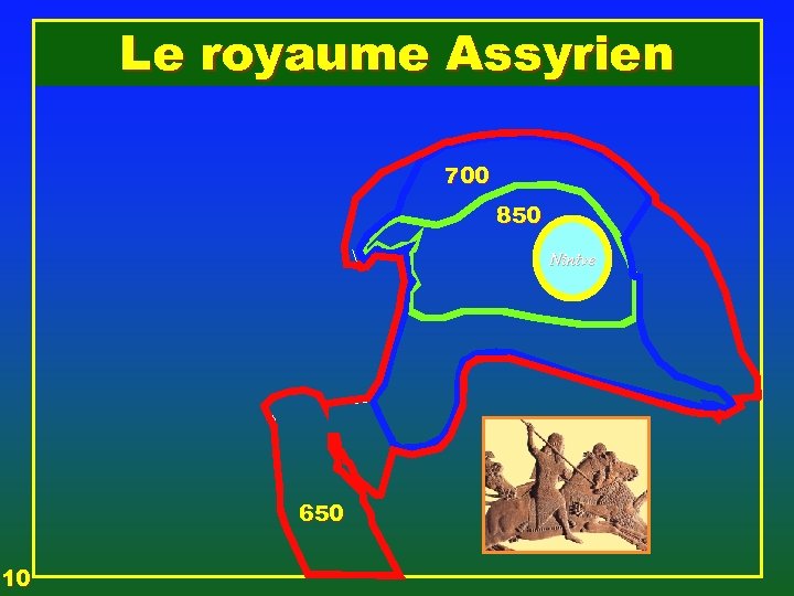 Le royaume Assyrien 700 850 Ninive 650 10 