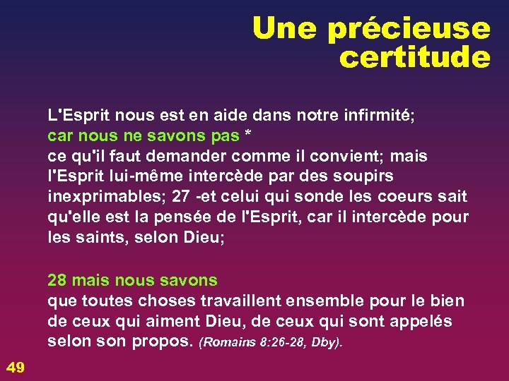 Une précieuse certitude L'Esprit nous est en aide dans notre infirmité; car nous ne