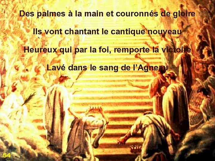 Des palmes à la main et couronnés de gloire Ils vont chantant le cantique