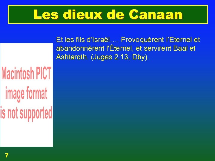 Les dieux de Canaan Et les fils d’Israël…. Provoquèrent l’Eternel et abandonnèrent l'Éternel, et