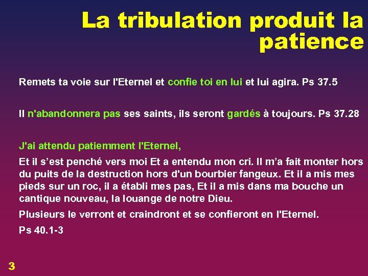 La tribulation produit la patience Remets ta voie sur l'Eternel et confie toi en